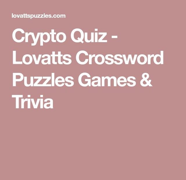 Crypto Quiz Lovatts Crossword Puzzles Games Trivia Crossword