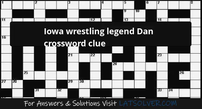 Iowa Wrestling Legend Dan Crossword Clue LATSolver