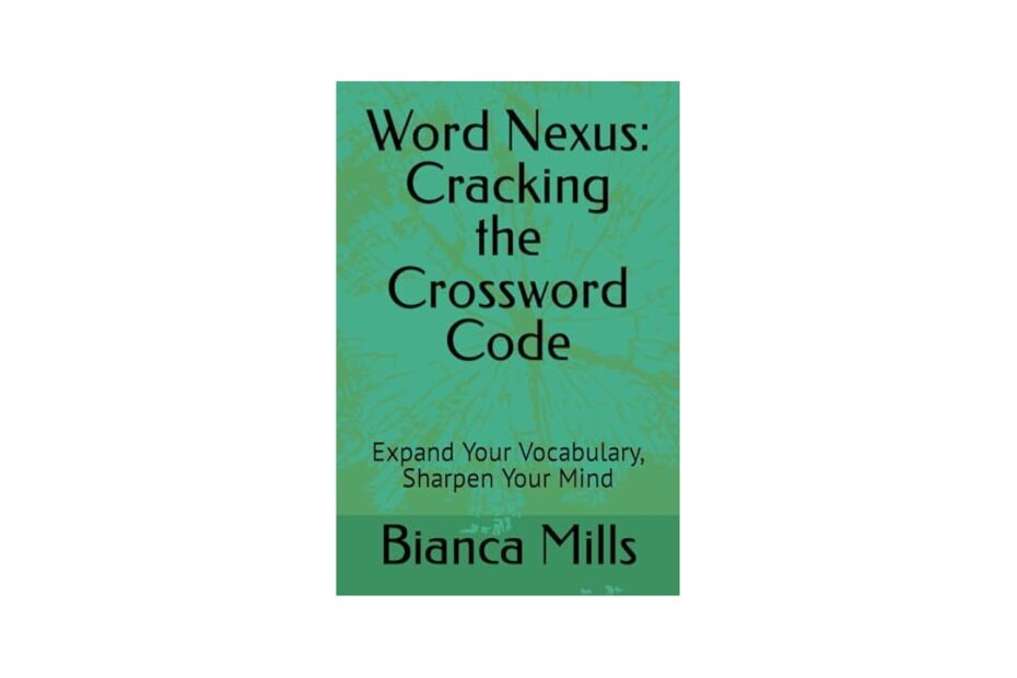 Word Nexus Cracking The Crossword Code Expand Your Vocabulary