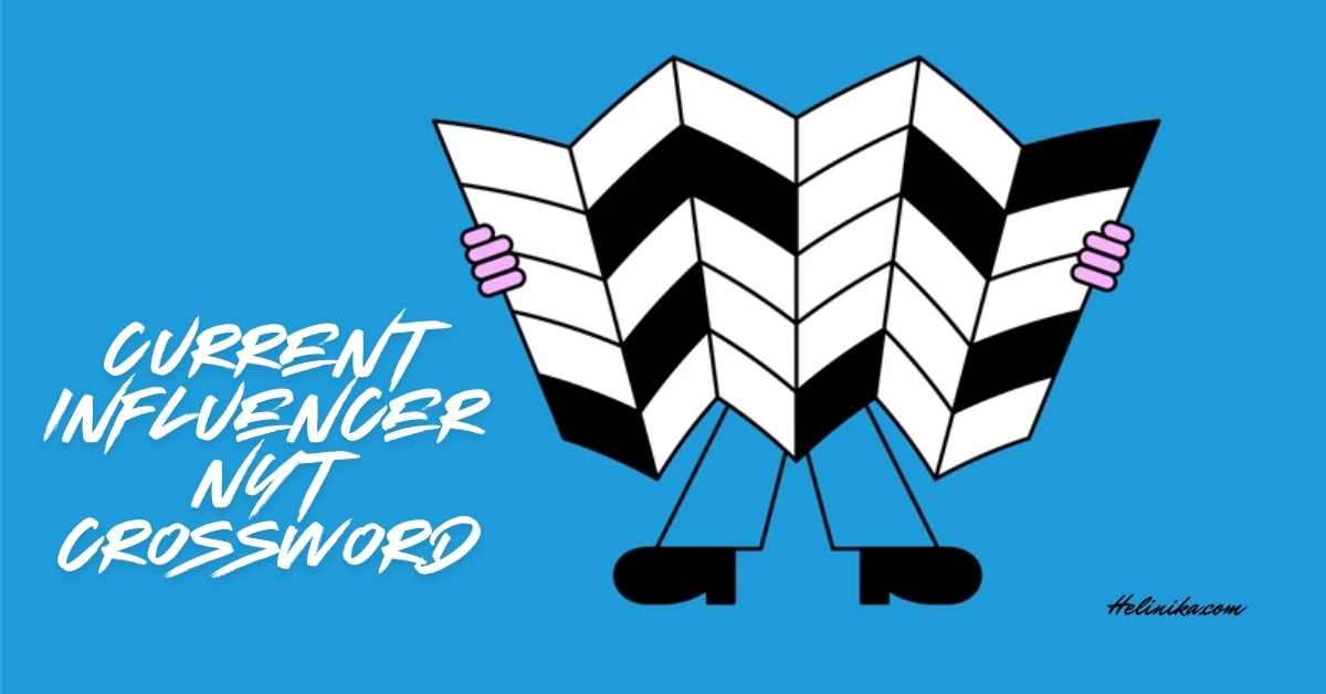 Current Influencer NYT Crossword Solve It Fast Helinika